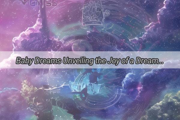 Baby Dreams Unveiling the Joy of a Dreamed Sons First Glimpse